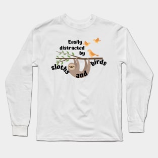 Easily distracted by sloths and birds Long Sleeve T-Shirt